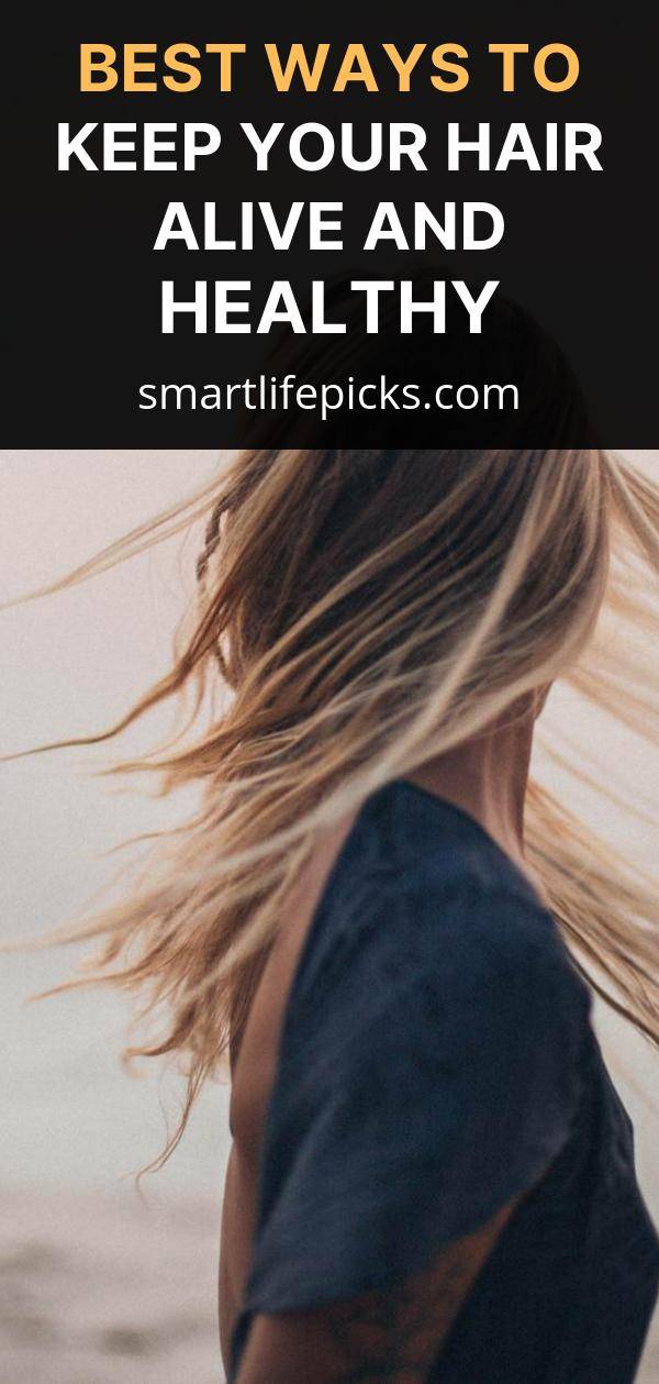 Best Ways to Keep Your Hair Alive and Healthy